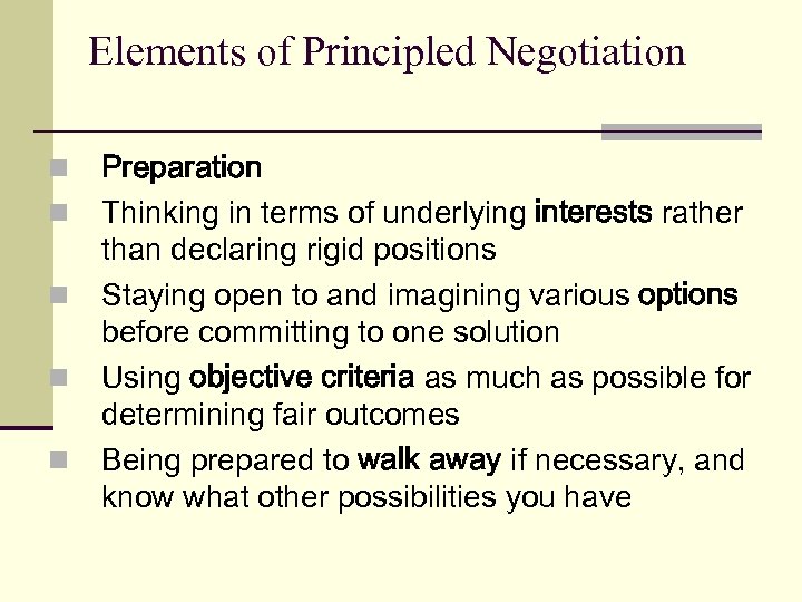 Elements of Principled Negotiation n n Preparation Thinking in terms of underlying interests rather