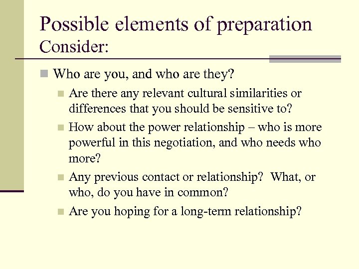 Possible elements of preparation Consider: n Who are you, and who are they? n