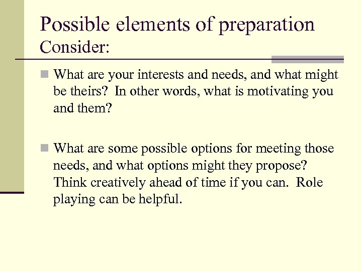 Possible elements of preparation Consider: n What are your interests and needs, and what