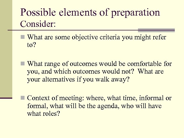 Possible elements of preparation Consider: n What are some objective criteria you might refer