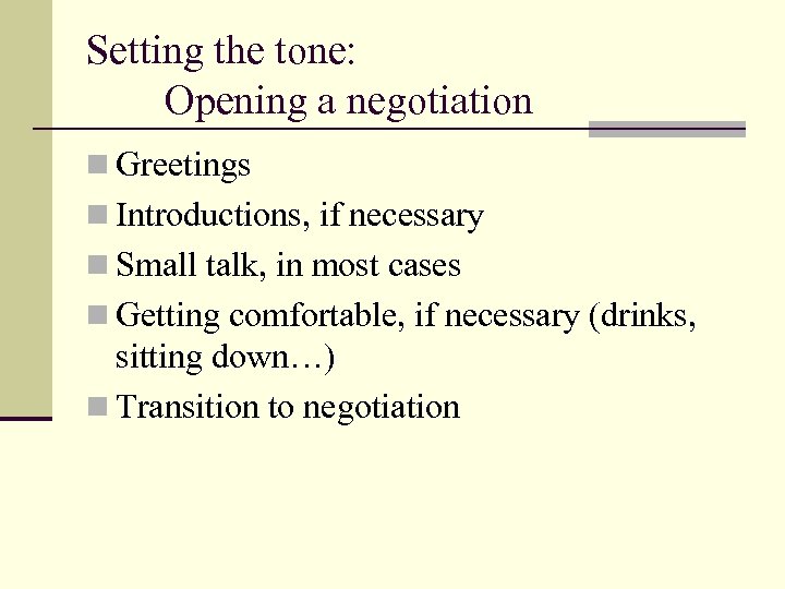 Setting the tone: Opening a negotiation n Greetings n Introductions, if necessary n Small