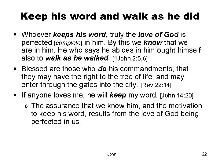 Keep his word and walk as he did § Whoever keeps his word, truly