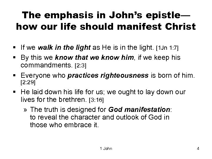 The emphasis in John’s epistle— how our life should manifest Christ § If we