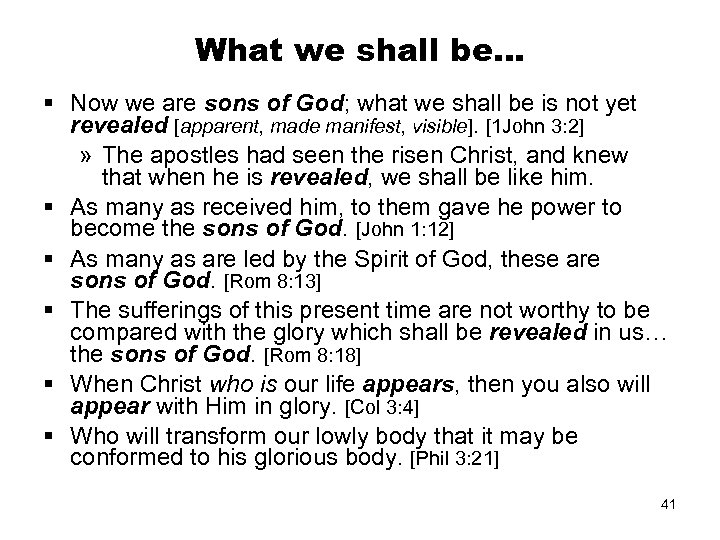 What we shall be… § Now we are sons of God; what we shall