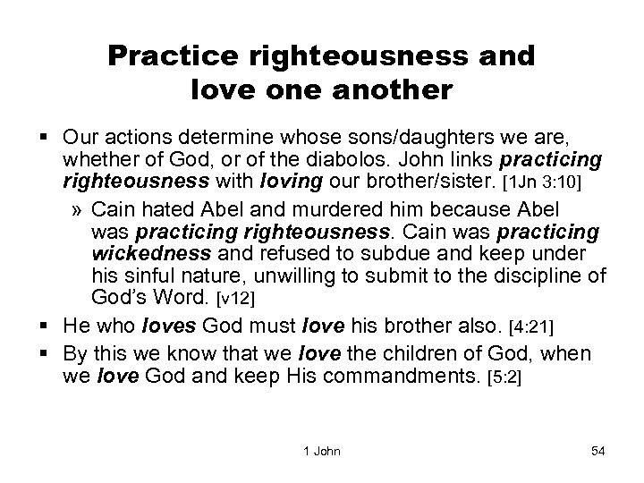 Practice righteousness and love one another § Our actions determine whose sons/daughters we are,
