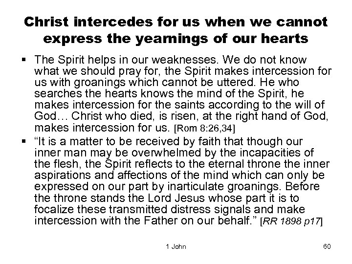 Christ intercedes for us when we cannot express the yearnings of our hearts §