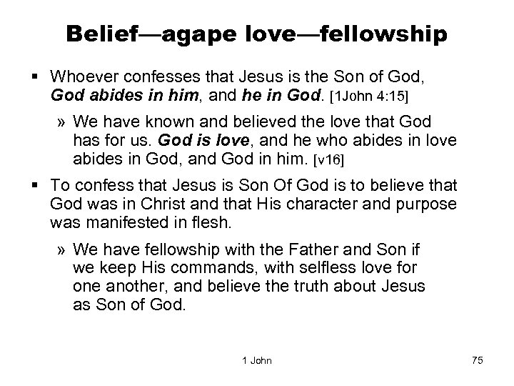 Belief—agape love—fellowship § Whoever confesses that Jesus is the Son of God, God abides