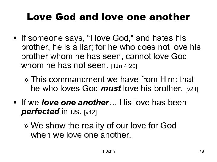 Love God and love one another § If someone says, “I love God, ”