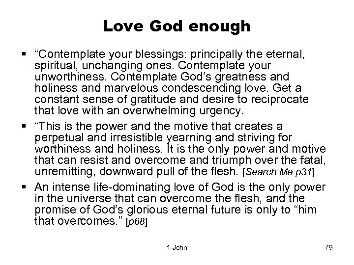Love God enough § “Contemplate your blessings: principally the eternal, spiritual, unchanging ones. Contemplate