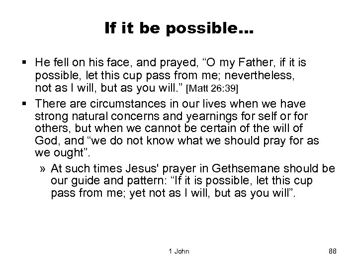 If it be possible… § He fell on his face, and prayed, “O my