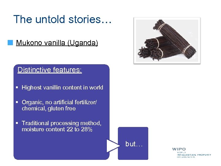 The untold stories… Mukono vanilla (Uganda) Distinctive features: § Highest vanillin content in world