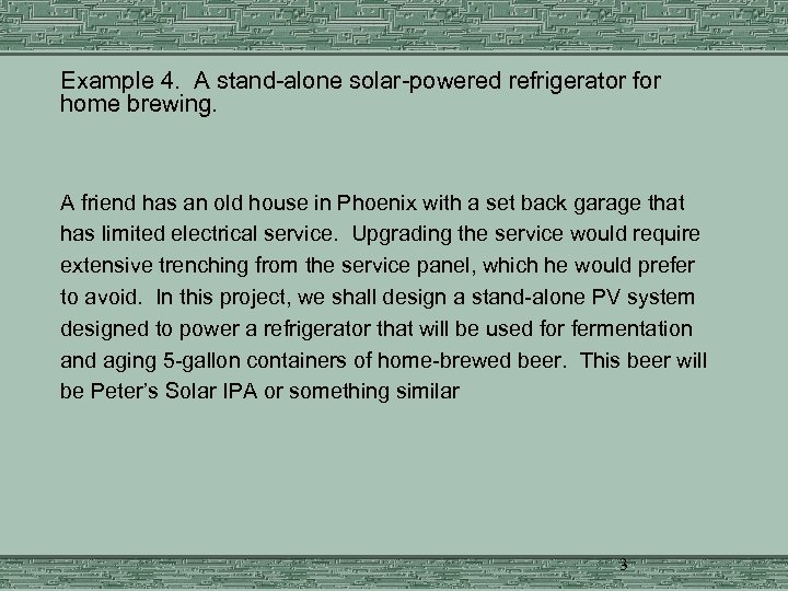  Example 4. A stand-alone solar-powered refrigerator for home brewing. A friend has an