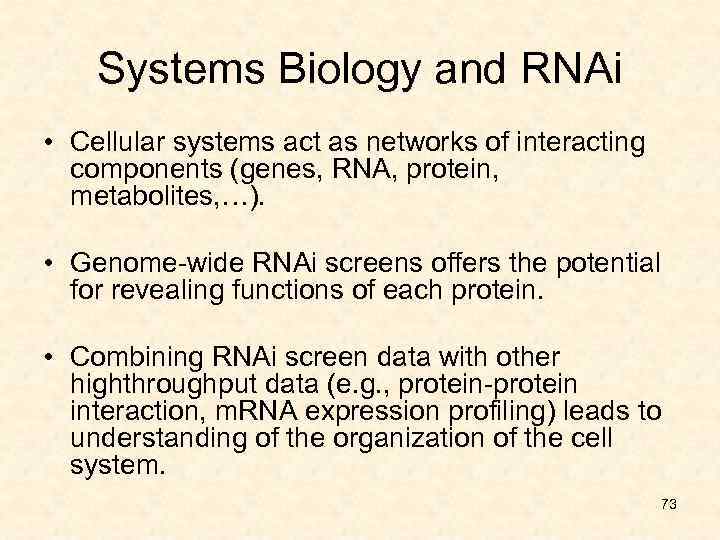 Systems Biology and RNAi • Cellular systems act as networks of interacting components (genes,