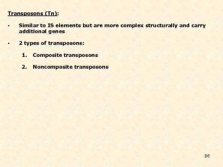 Transposons (Tn): • Similar to IS elements but are more complex structurally and carry