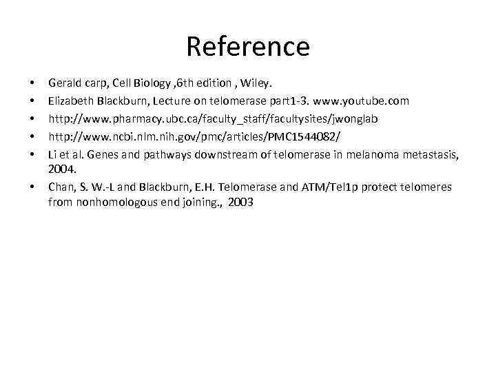 Reference • • • Gerald carp, Cell Biology , 6 th edition , Wiley.
