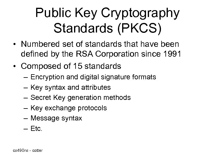 Public Key Cryptography Standards (PKCS) • Numbered set of standards that have been defined