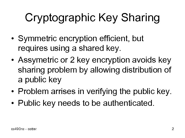 Cryptographic Key Sharing • Symmetric encryption efficient, but requires using a shared key. •