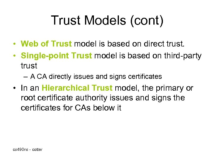 Trust Models (cont) • Web of Trust model is based on direct trust. •