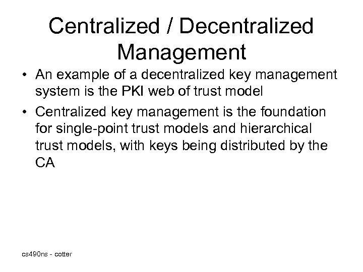 Centralized / Decentralized Management • An example of a decentralized key management system is