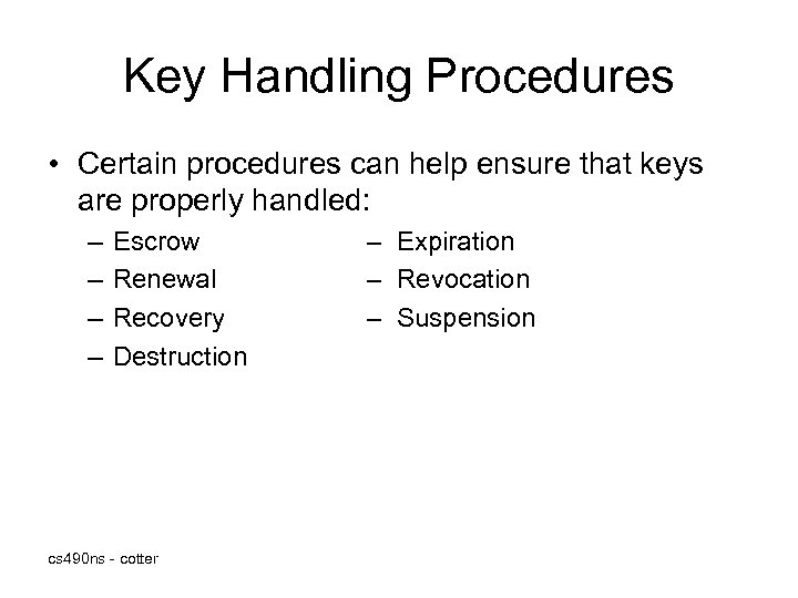 Key Handling Procedures • Certain procedures can help ensure that keys are properly handled: