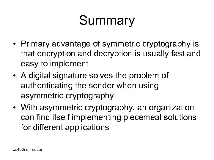 Summary • Primary advantage of symmetric cryptography is that encryption and decryption is usually