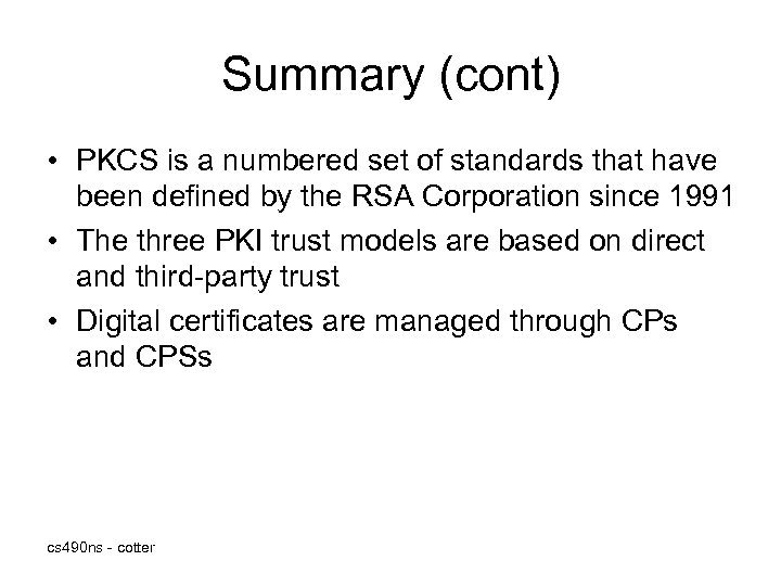 Summary (cont) • PKCS is a numbered set of standards that have been defined