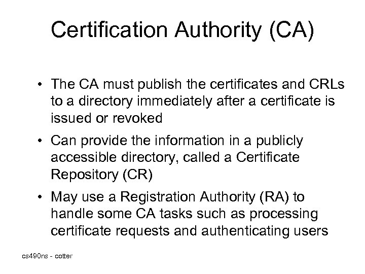 Certification Authority (CA) • The CA must publish the certificates and CRLs to a