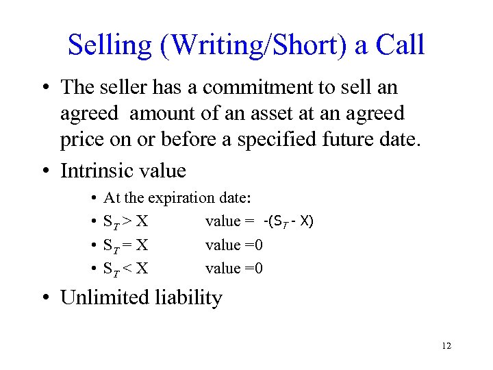 Selling (Writing/Short) a Call • The seller has a commitment to sell an agreed