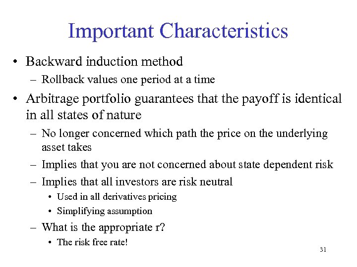 Important Characteristics • Backward induction method – Rollback values one period at a time