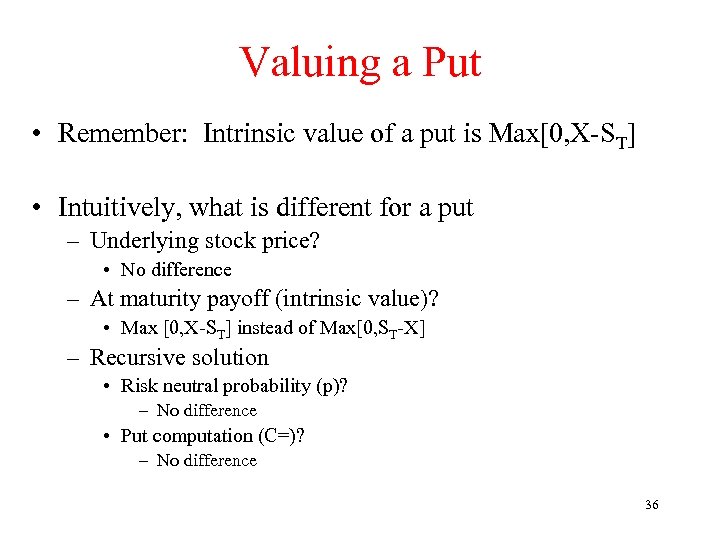 Valuing a Put • Remember: Intrinsic value of a put is Max[0, X-ST] •