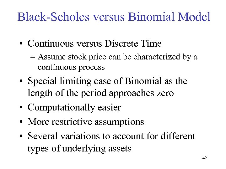 Black-Scholes versus Binomial Model • Continuous versus Discrete Time – Assume stock price can