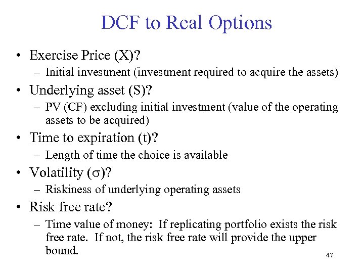 DCF to Real Options • Exercise Price (X)? – Initial investment (investment required to