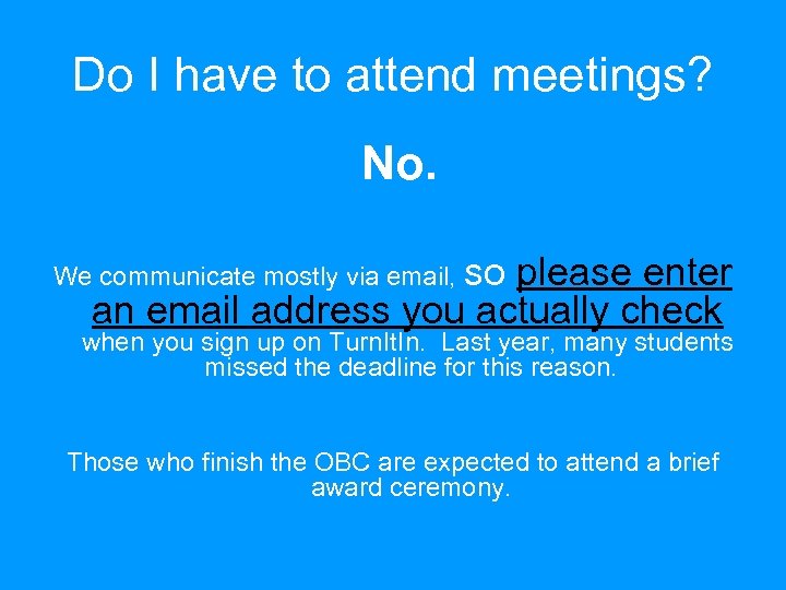 Do I have to attend meetings? No. We communicate mostly via email, so please