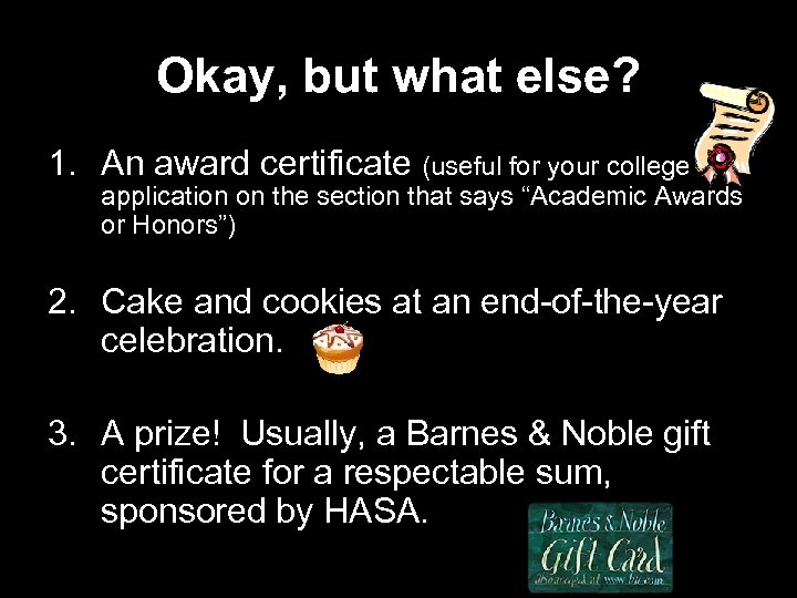 Okay, but what else? 1. An award certificate (useful for your college application on