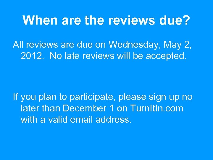 When are the reviews due? All reviews are due on Wednesday, May 2, 2012.