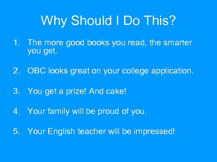 Why Should I Do This? 1. The more good books you read, the smarter