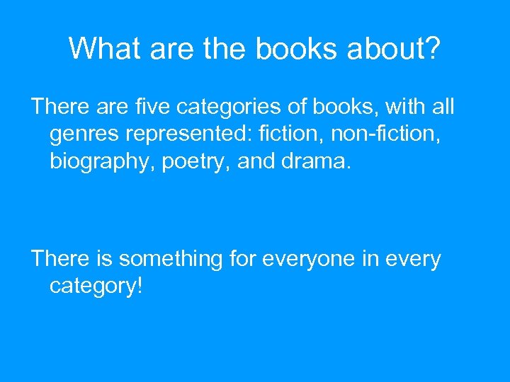 What are the books about? There are five categories of books, with all genres