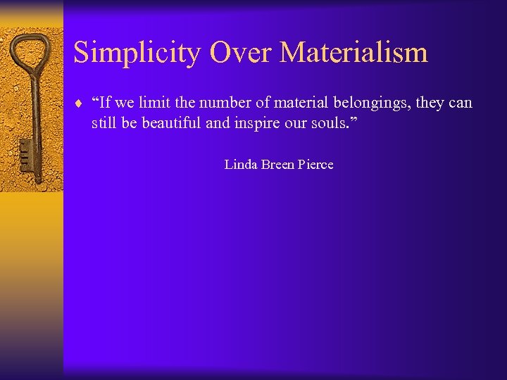 Simplicity Over Materialism ¨ “If we limit the number of material belongings, they can