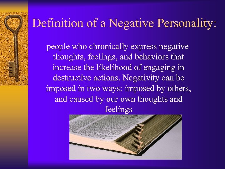 Definition of a Negative Personality: people who chronically express negative thoughts, feelings, and behaviors