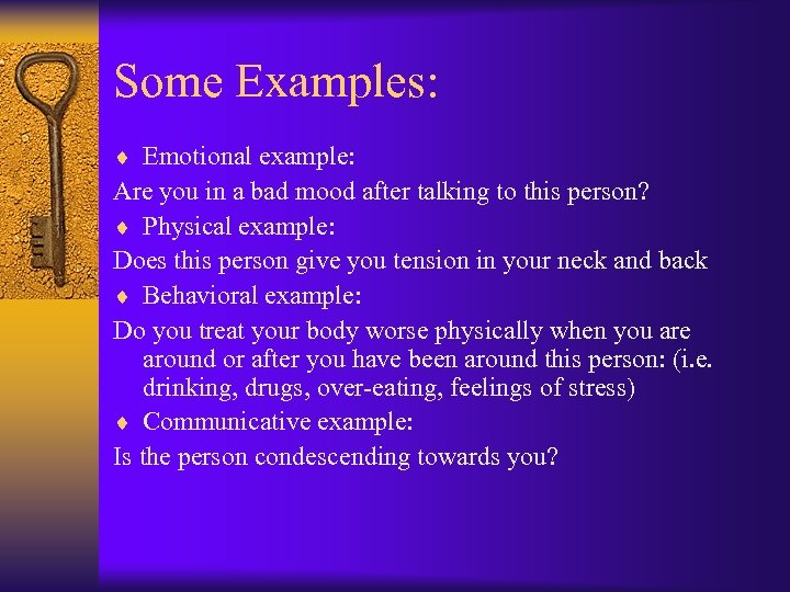 Some Examples: ¨ Emotional example: Are you in a bad mood after talking to