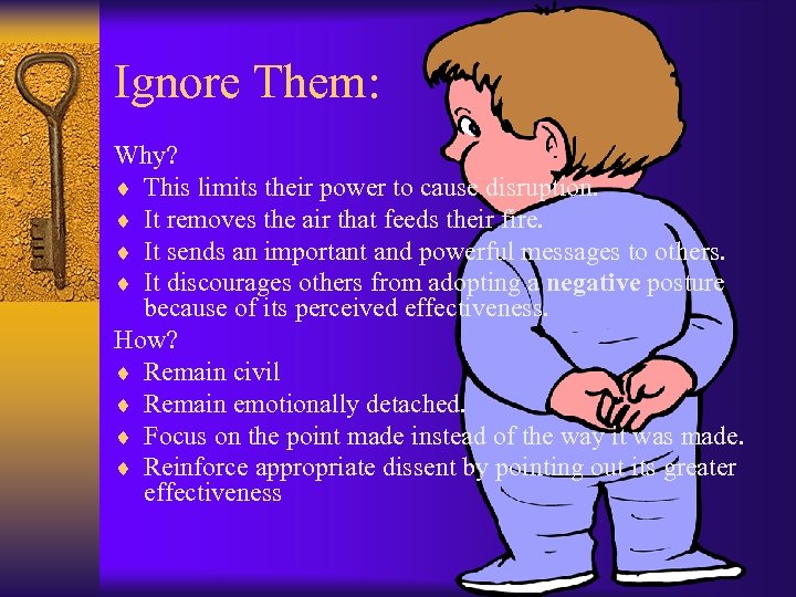 Ignore Them: Why? ¨ This limits their power to cause disruption. ¨ It removes