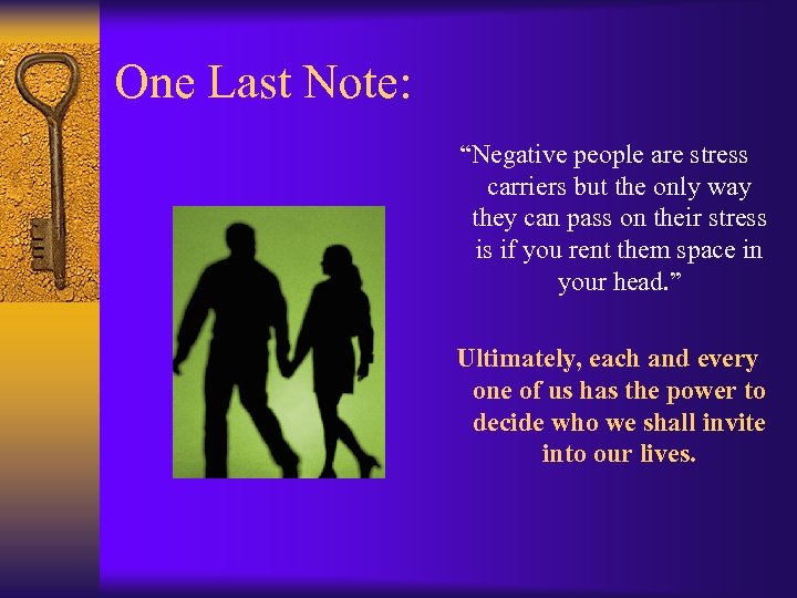 One Last Note: “Negative people are stress carriers but the only way they can