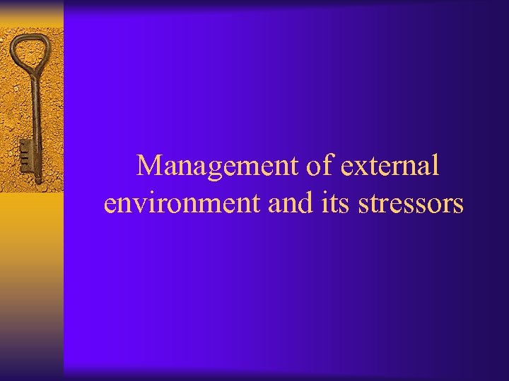 Management of external environment and its stressors 