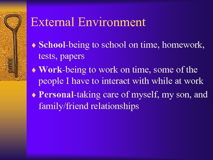 External Environment ¨ School-being to school on time, homework, tests, papers ¨ Work-being to