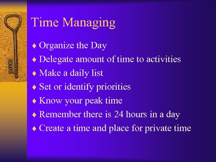 Time Managing ¨ Organize the Day ¨ Delegate amount of time to activities ¨
