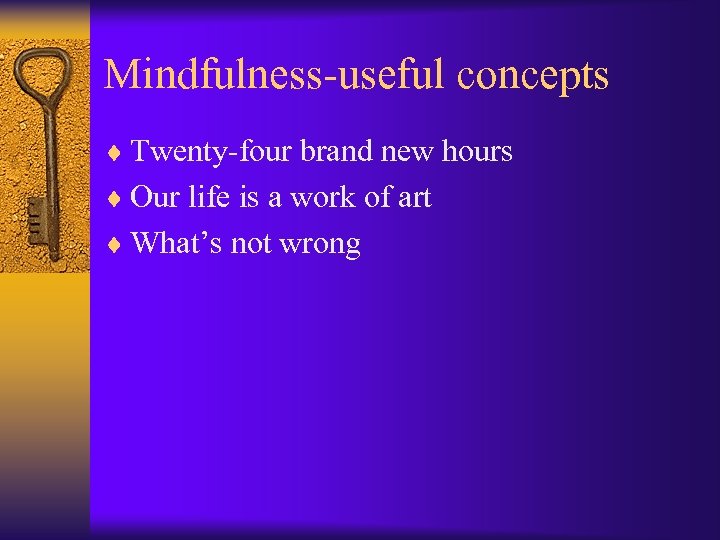 Mindfulness-useful concepts ¨ Twenty-four brand new hours ¨ Our life is a work of