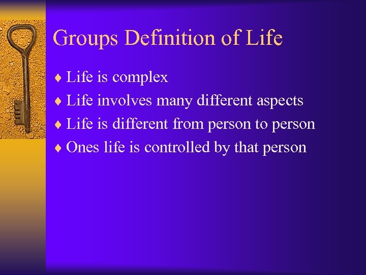 Groups Definition of Life ¨ Life is complex ¨ Life involves many different aspects