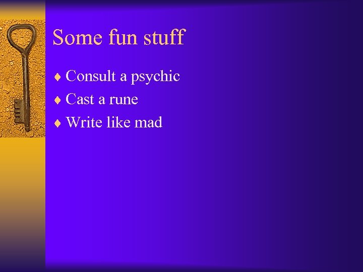 Some fun stuff ¨ Consult a psychic ¨ Cast a rune ¨ Write like