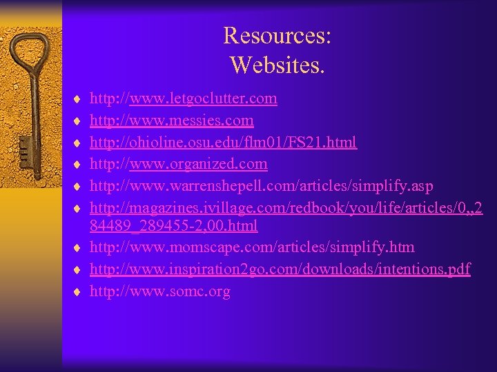 Resources: Websites. ¨ ¨ ¨ http: //www. letgoclutter. com http: //www. messies. com http: