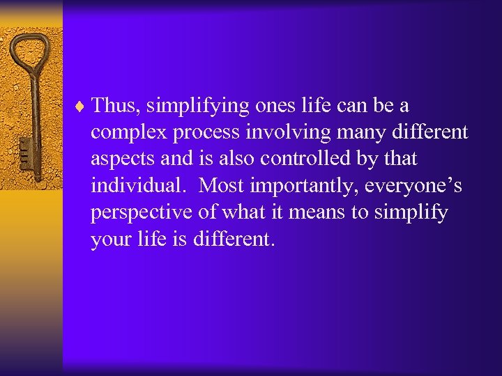 ¨ Thus, simplifying ones life can be a complex process involving many different aspects